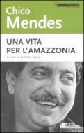 Chico Mendes. Una vita per l'Amazzonia